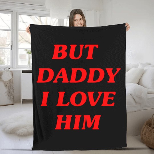 BUT DADDY I LOVE HIM Fleece Blankets