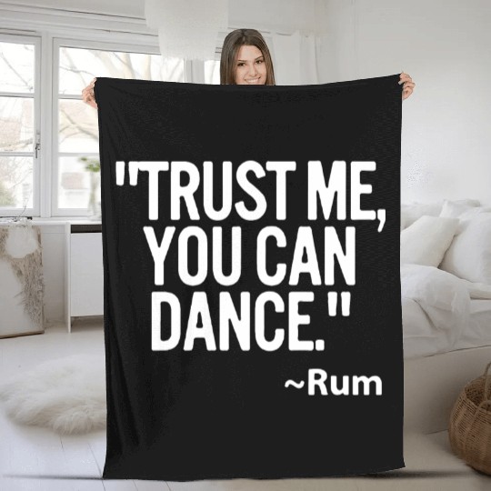 Trust me you can dance Rum Funny Fleece Blankets