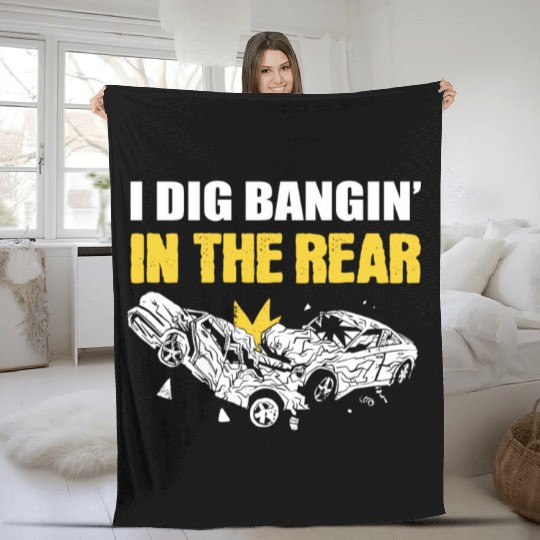 I Dig Bangin' In The Rear Demolition Derby Racing Fleece Blankets