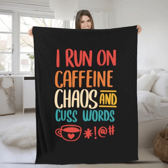 I Run On Caffeine Chaos And Cuss Words Fleece Blankets