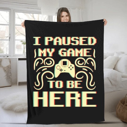I Paused My Game To Be Here Fleece Blankets