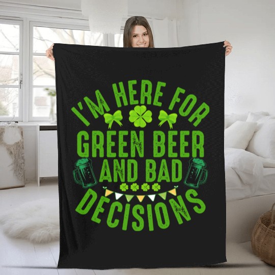 I'm Here For Green Beer and Bad Decisions St Patri Fleece Blankets