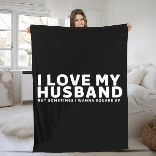 I Love My Husband But Sometimes I Wanna Square Up Fleece Blankets