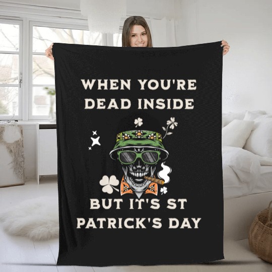 When You're Dead Inside But It's St Patricks Day Fleece Blankets