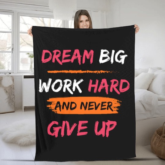 DREAM BIG, WORK HARD AND NEVER GIVE UP PRINTED Fleece Blankets