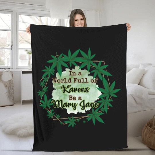 In A World Full of Karens Be A Mary Jane Cannabis Fleece Blankets