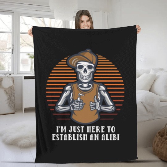Im Just Here to Establish an Alibi Funny Sarcastic Fleece Blankets