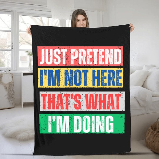 Just Pretend I'm Not Here Graphic Fleece Blankets