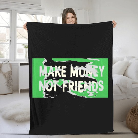 Make Money Not Friends Capitalism Design Fleece Blankets