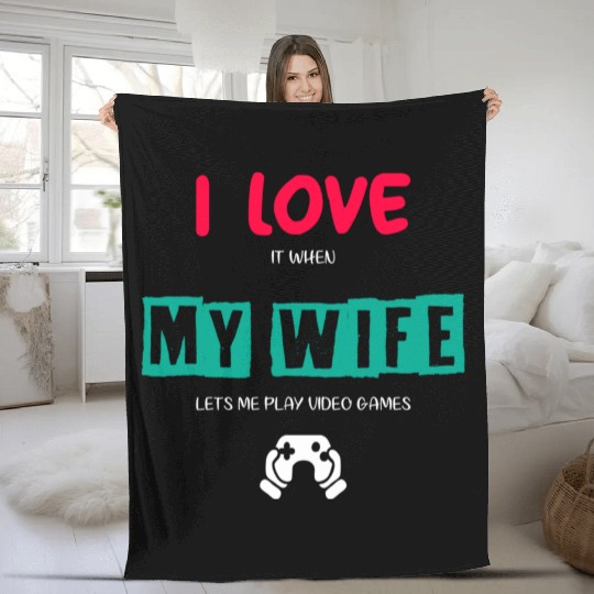 I Love It When My Wife Lets Me Play Video Games Fleece Blankets