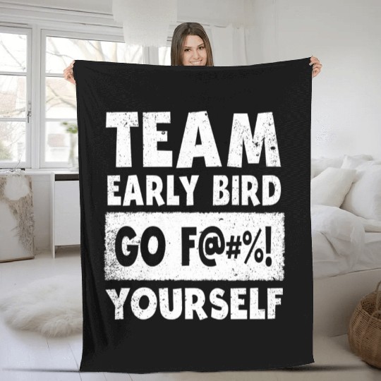 Team Early Bird Go F... Yourself Fleece Blankets