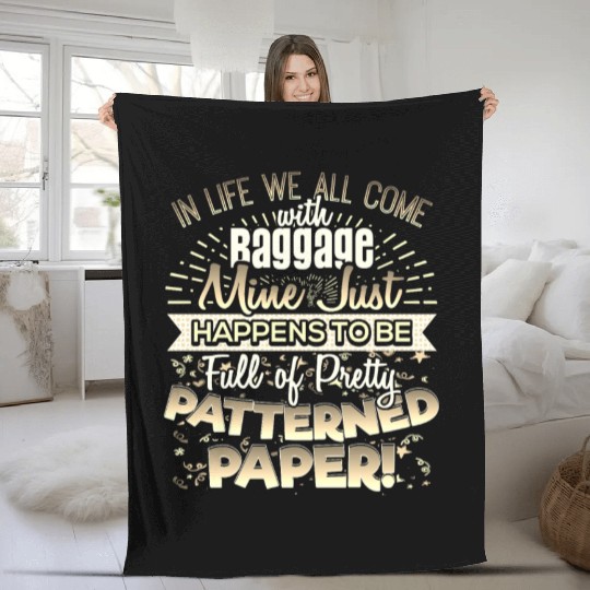 Scrapbooker Life Has Baggage Mine Patterned Paper Fleece Blankets