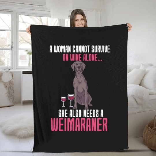 A Woman Cannot Survive On Wine Alone Weimaraner Fleece Blankets