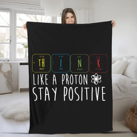 Science Pun Think Like A Proton Stay Positive Fleece Blankets