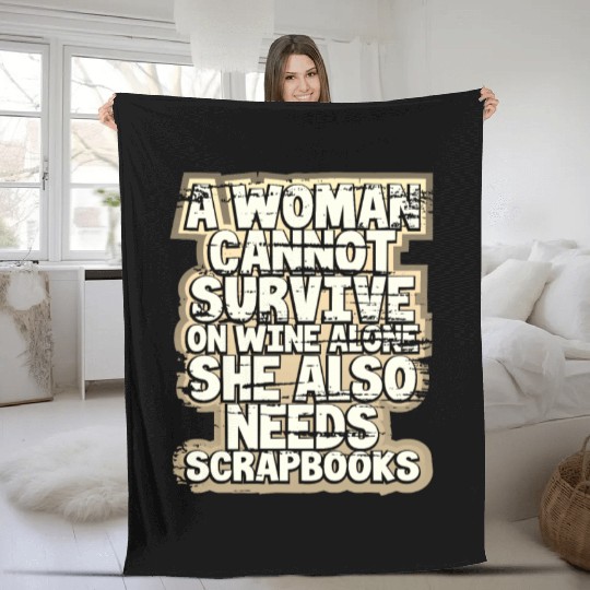 Scrapbooker Gift Woman Can't Survive Wine Alone Fleece Blankets