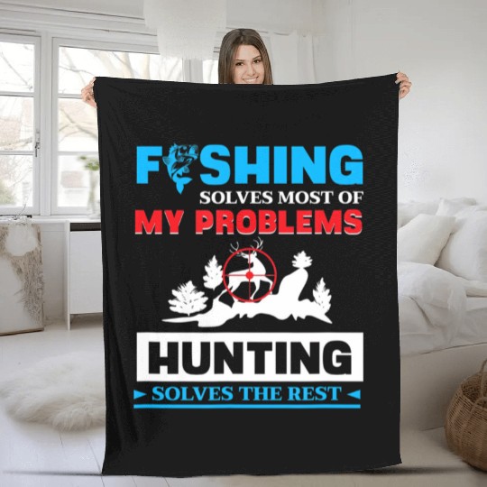 Fishing Solves My Problems Hunting Solves The Res Fleece Blankets