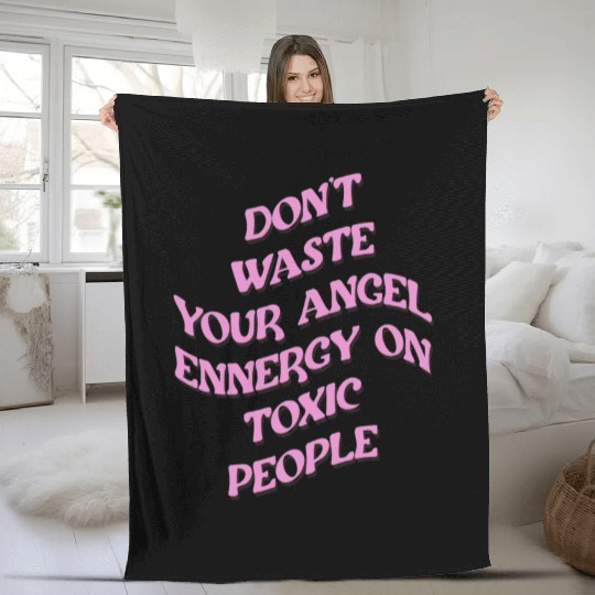 Don't Waste Your Angel Energy On Toxic People Fleece Blankets