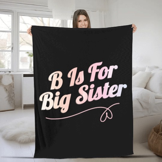 B Is For Big Sister Fleece Blankets
