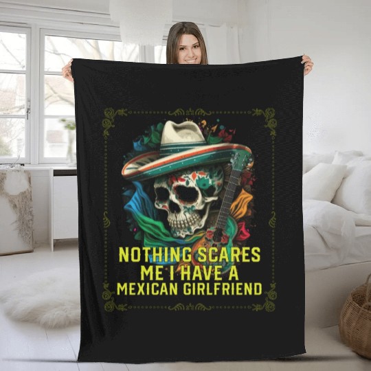 Nothing Scares Me I Have A Mexican Girlfriend Fleece Blankets