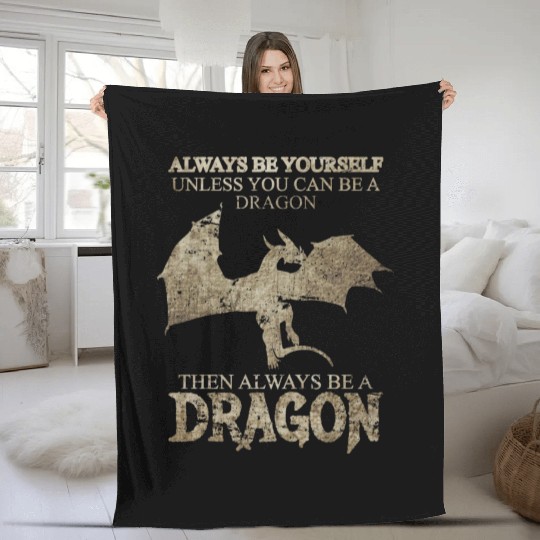 Always Be Yourself Unless You Can Be a Dragon Fleece Blankets