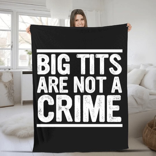 Big Tits Are Not A Crime Apparel Fleece Blankets