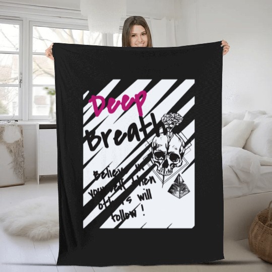 Deep Breath Believe In Yourself Then Others Will F Fleece Blankets
