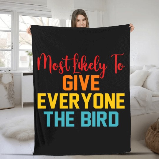 Most Likely To Give Everyone The Bird Fleece Blankets