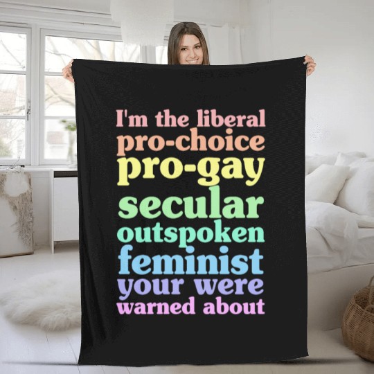 I'm The Liberal Pro-Choice Pro-Gay Fleece Blankets
