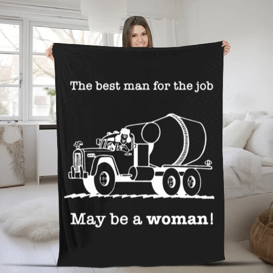 The Best Man For The Job May Be A Woman Fleece Blankets