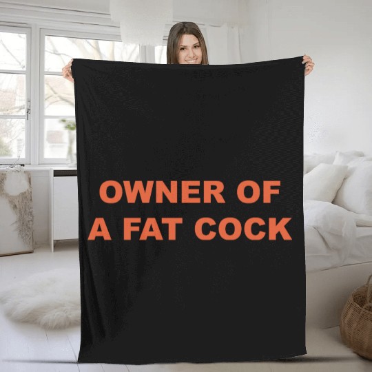 OWNER OF A FAT COCK Fleece Blankets