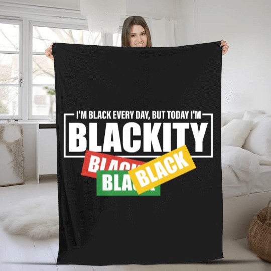 I'm Black Everyday But Today I'm Blackity Black Fleece Blankets