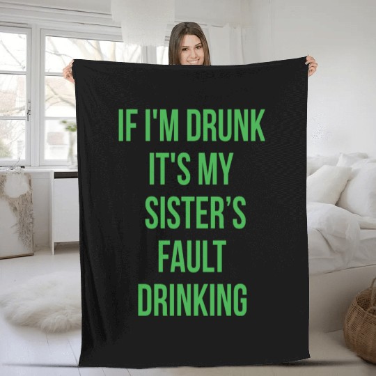If I'm Drunk It's My Sisters Fault Drinking Fleece Blankets