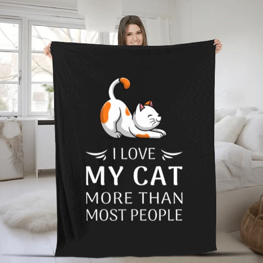 "I Love My Cat More Than Most People" Cat Lover T- Fleece Blankets