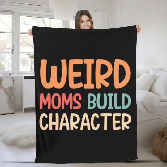 Weird moms build character Fleece Blankets