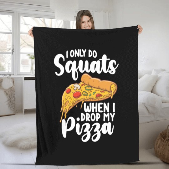 Gym I Only Do Squats When I Drop My Pizza Fleece Blankets