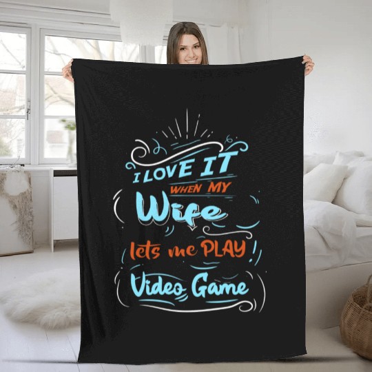 I Love It When My Wife Lets Me Play Video Game Fleece Blankets