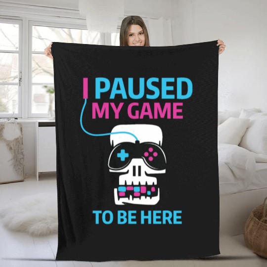 I PAUSED MY GAME TO BE HERE Fleece Blankets