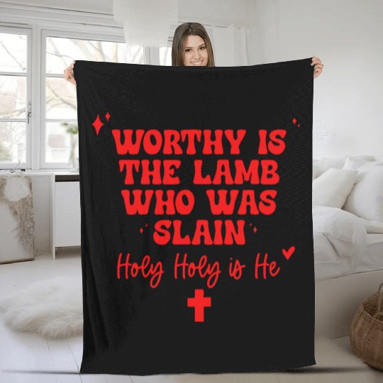 Worthy Is The Lamb Who Was Slain Holy-Holy Is He Fleece Blankets