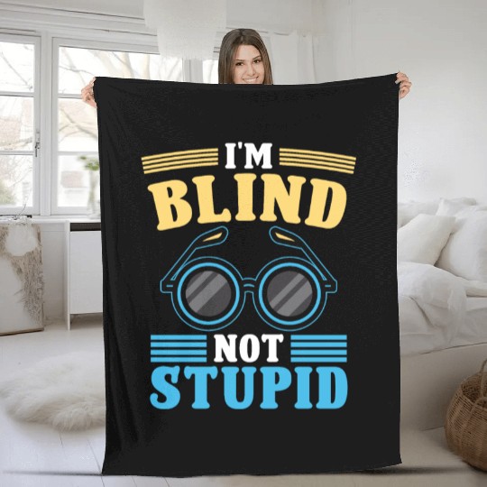 Blindness i'm blind not stupid blindness awareness Fleece Blankets