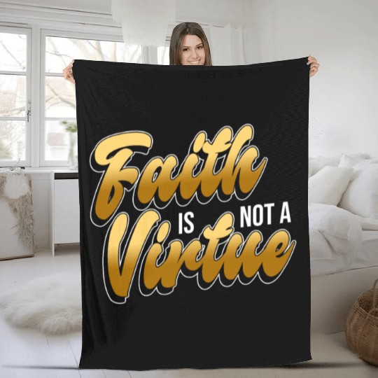 Faith Is Not A Virtue - Atheist Atheism Fleece Blankets