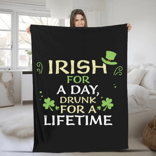 Irish for a day, drunk for a lif... Fleece Blankets