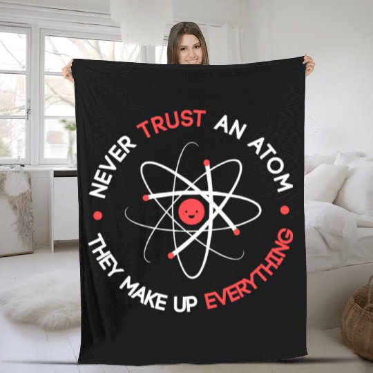 Funny Never Trust an Atom They Make up Everything Fleece Blankets