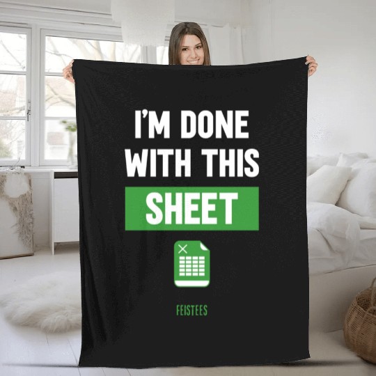 Funny Excel Gift, I'm done with this sheet Fleece Blankets