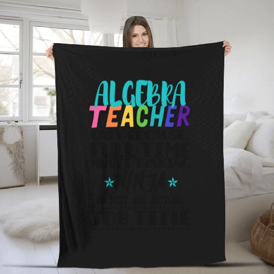 Algebra Teacher Only Because Full Time Multi Task Fleece Blankets