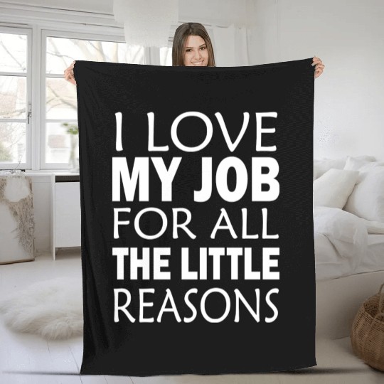 I Love My Job For All The Little Reasons Fleece Blankets