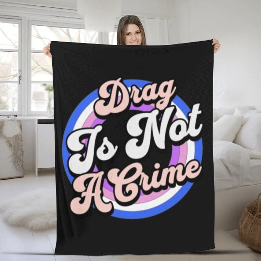 Drag Is Not A Crime Pro Drag Queen Fleece Blankets