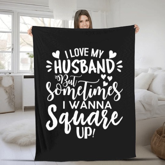 I Love My Husband But Sometimes I Wanna Square Up Fleece Blankets