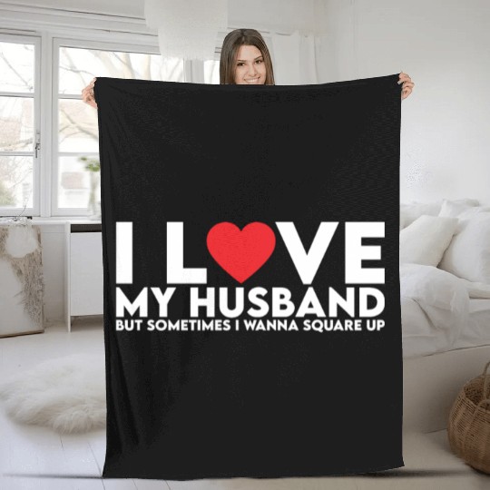 I Love My Husband but Sometimes I Wanna Square Up Fleece Blankets