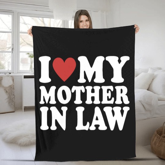 I Love My Mother In Law Funny Parents Day Mother's Fleece Blankets