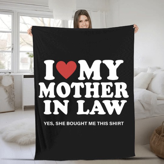I Love My Mother In Law yes She Bought Me This Fleece Blankets